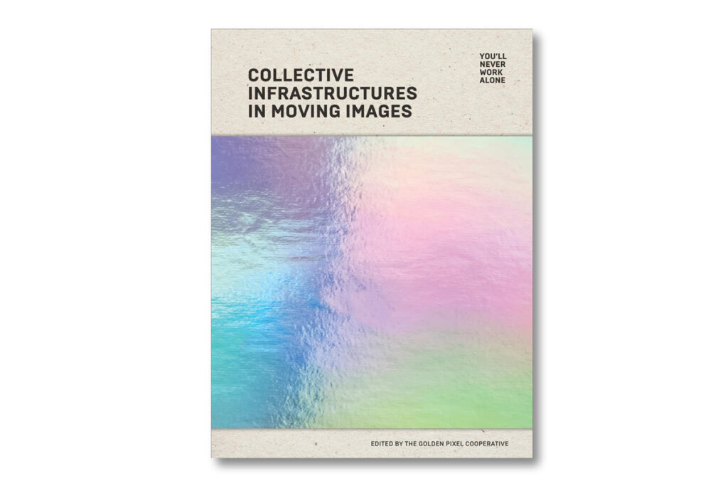 The Golden Pixel Cooperative, „You'll Never Work Alone: Collective Infrastructures in Moving Images”, 2022, Wien: SCHLEBRÜGGE.EDITOR
